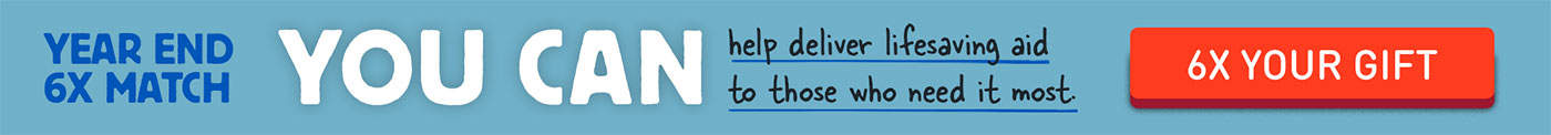 Year End Match - Deliver Lifesaving Aid - Limited Time Match - Click to give now.
